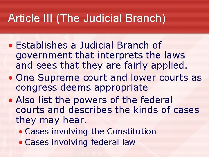 Article III (The Judicial Branch) • Establishes a Judicial Branch of government that interprets