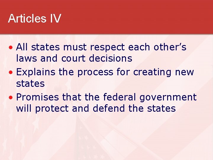 Articles IV • All states must respect each other’s laws and court decisions •