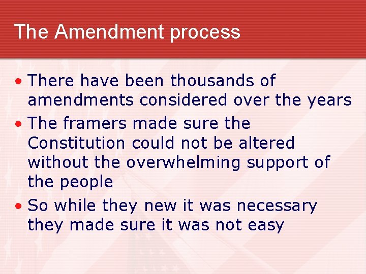 The Amendment process • There have been thousands of amendments considered over the years