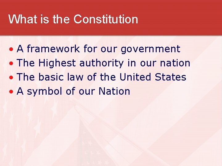 What is the Constitution • A framework for our government • The Highest authority