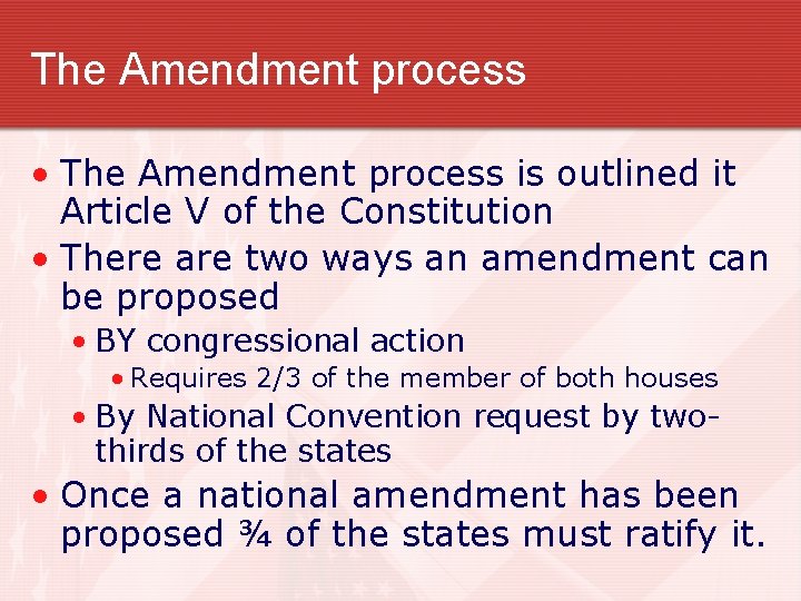The Amendment process • The Amendment process is outlined it Article V of the