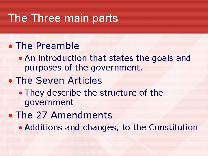 The Three main parts • The Preamble • An introduction that states the goals
