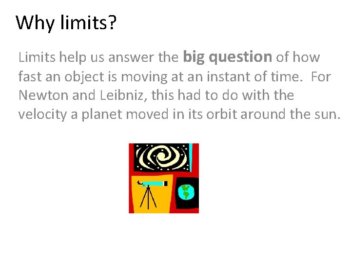 Why limits? Limits help us answer the big question of how fast an object