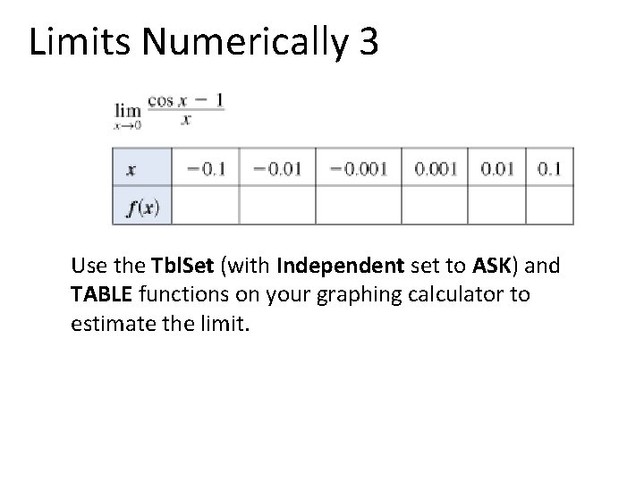 Limits Numerically 3 Use the Tbl. Set (with Independent set to ASK) and TABLE