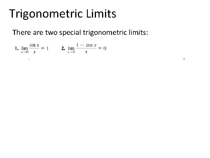 Trigonometric Limits There are two special trigonometric limits: 