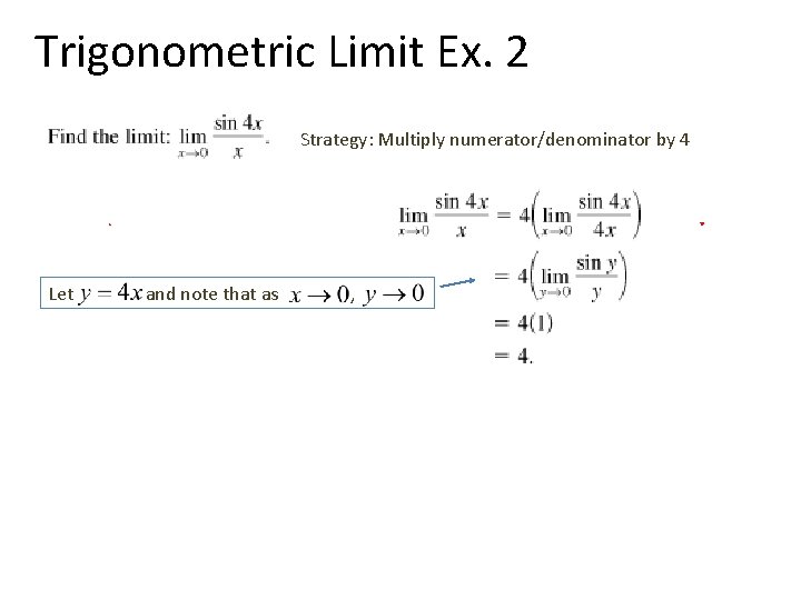 Trigonometric Limit Ex. 2 Strategy: Multiply numerator/denominator by 4 Let and note that as