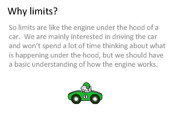 Why limits? So limits are like the engine under the hood of a car.