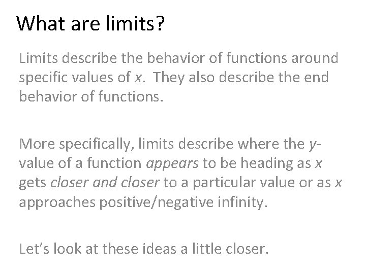 What are limits? Limits describe the behavior of functions around specific values of x.