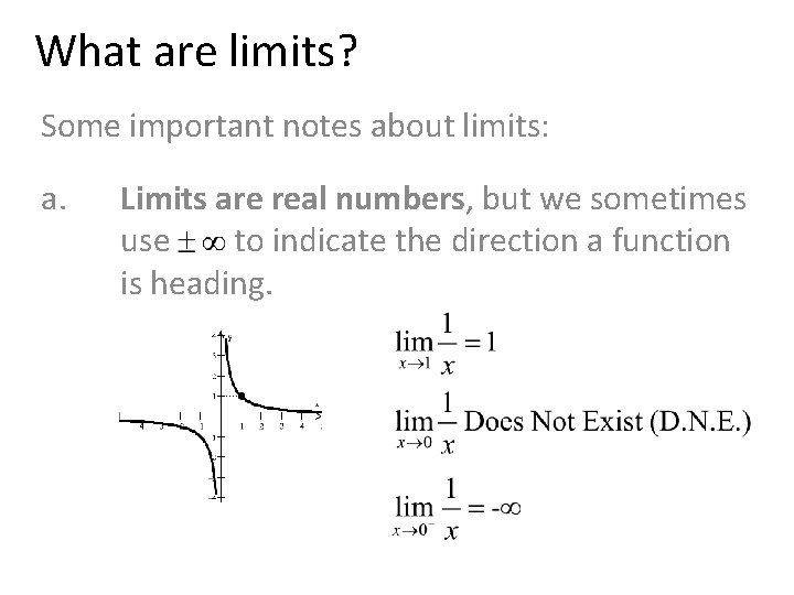 What are limits? Some important notes about limits: a. Limits are real numbers, but