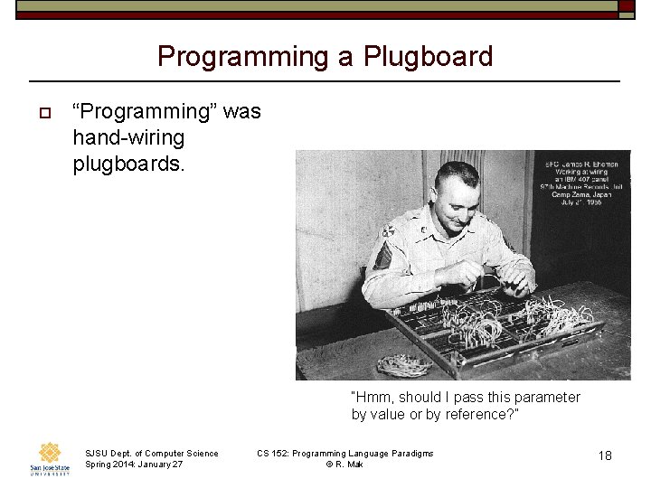 Programming a Plugboard o “Programming” was hand-wiring plugboards. “Hmm, should I pass this parameter
