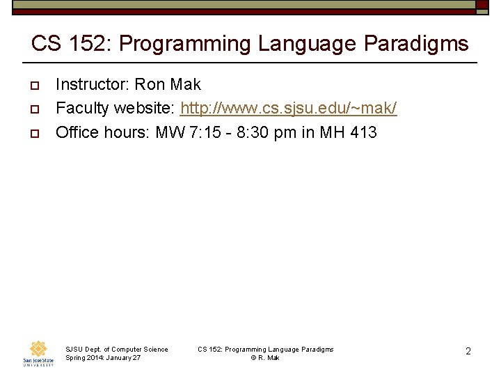 CS 152: Programming Language Paradigms o o o Instructor: Ron Mak Faculty website: http: