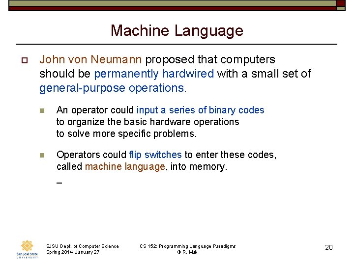 Machine Language o John von Neumann proposed that computers should be permanently hardwired with