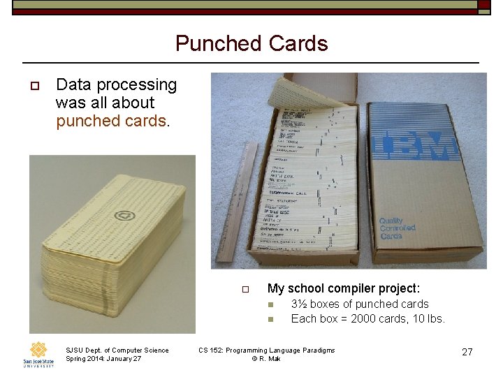 Punched Cards o Data processing was all about punched cards. o My school compiler