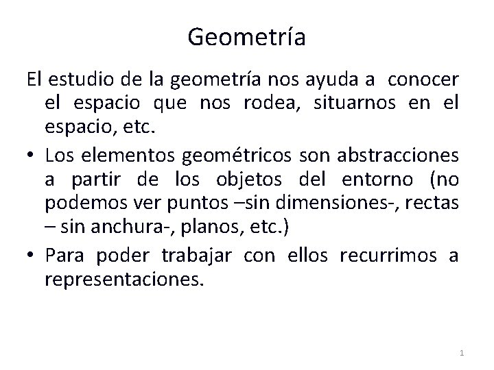 Geometría El estudio de la geometría nos ayuda a conocer el espacio que nos