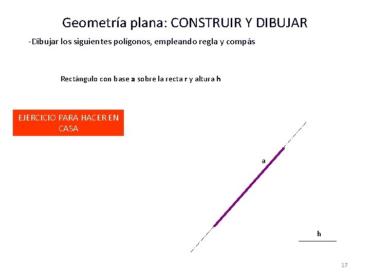 Geometría plana: CONSTRUIR Y DIBUJAR -Dibujar los siguientes polígonos, empleando regla y compás Rectángulo