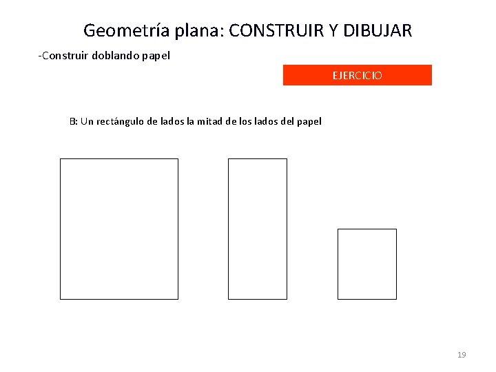 Geometría plana: CONSTRUIR Y DIBUJAR -Construir doblando papel EJERCICIO B: Un rectángulo de lados