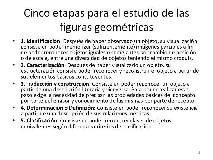 Cinco etapas para el estudio de las figuras geométricas • 1. Identificación: Después de