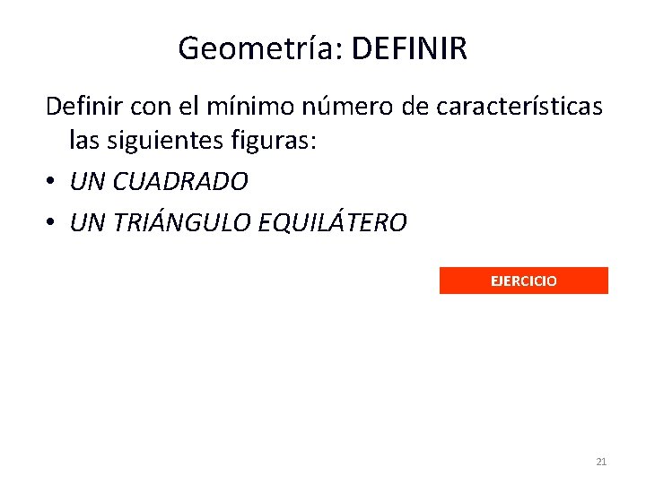 Geometría: DEFINIR Definir con el mínimo número de características las siguientes figuras: • UN