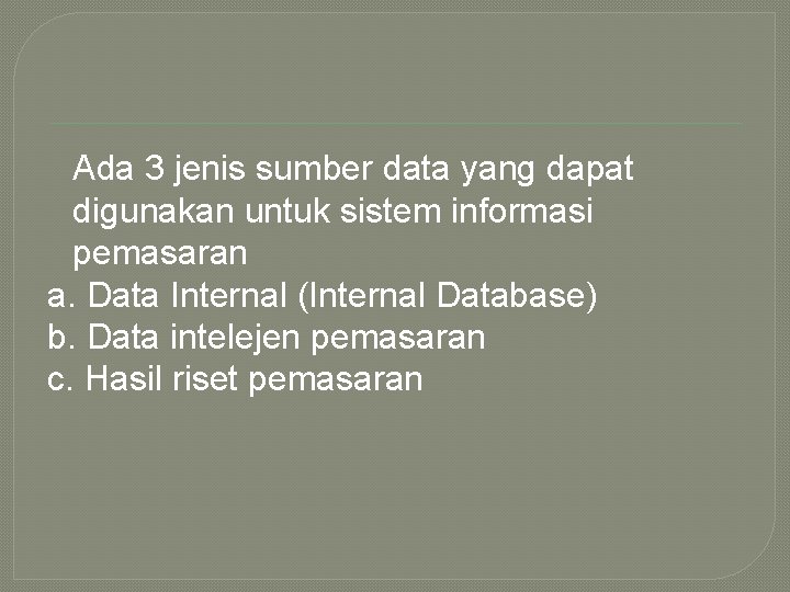 Ada 3 jenis sumber data yang dapat digunakan untuk sistem informasi pemasaran a. Data
