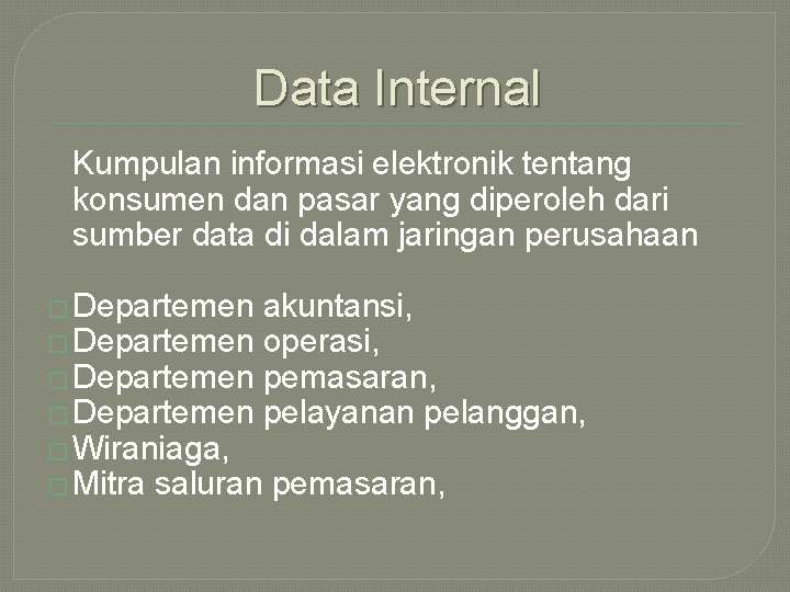 Data Internal Kumpulan informasi elektronik tentang konsumen dan pasar yang diperoleh dari sumber data