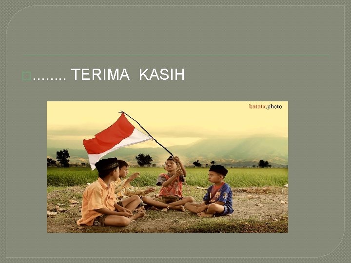 �. . . . TERIMA KASIH 