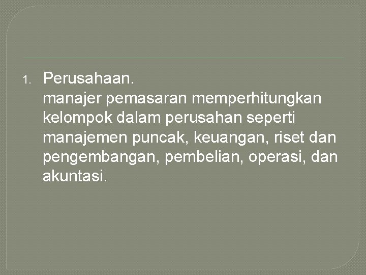 1. Perusahaan. manajer pemasaran memperhitungkan kelompok dalam perusahan seperti manajemen puncak, keuangan, riset dan