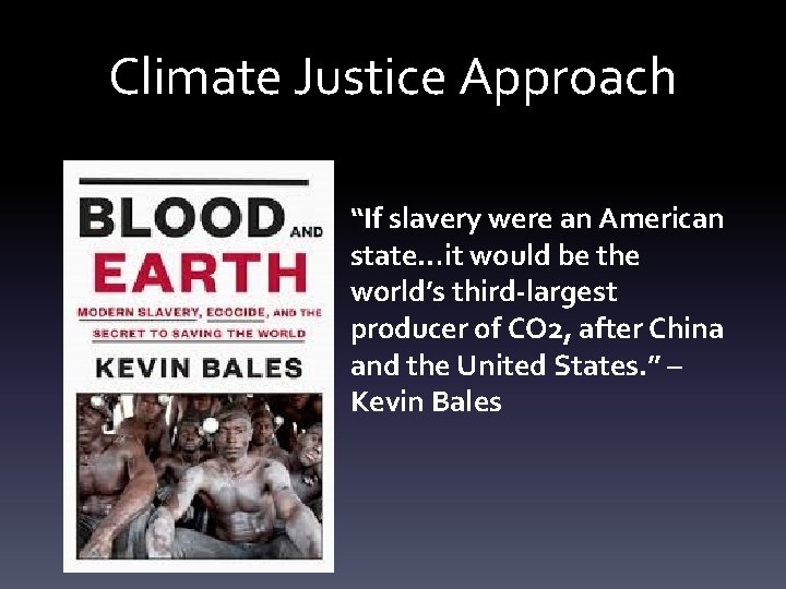 Climate Justice Approach “If slavery were an American state…it would be the world’s third-largest