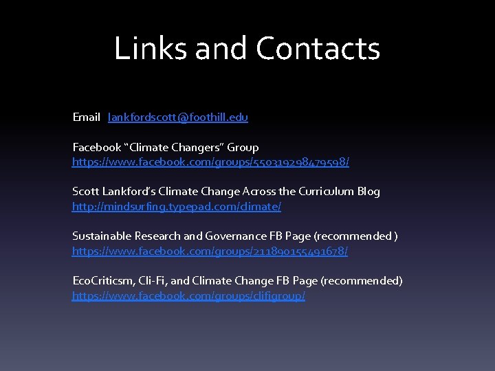 Links and Contacts Email lankfordscott@foothill. edu Facebook “Climate Changers” Group https: //www. facebook. com/groups/550319298479598/