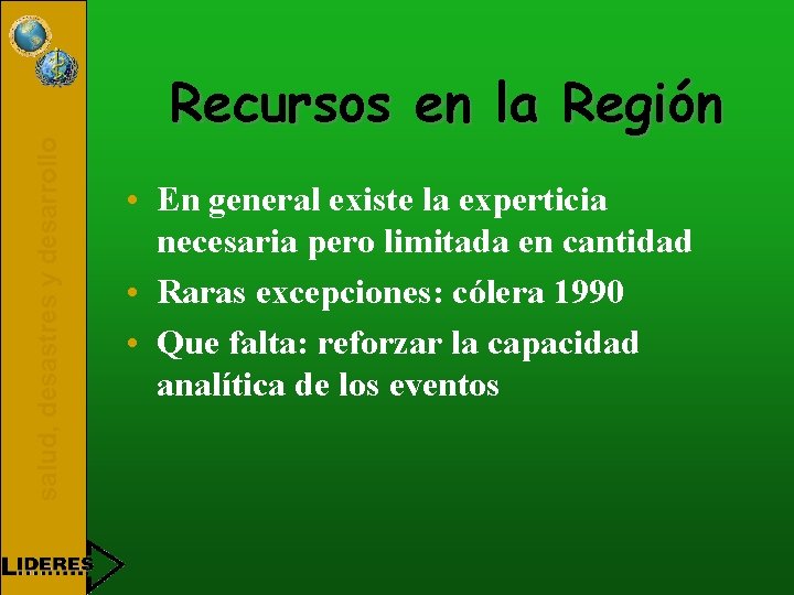 salud, desastres y desarrollo Recursos en la Región • En general existe la experticia