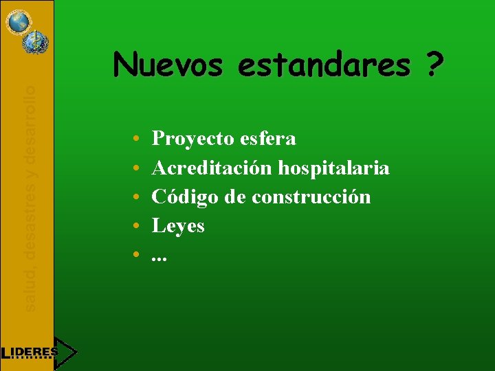 salud, desastres y desarrollo Nuevos estandares ? • • • Proyecto esfera Acreditación hospitalaria