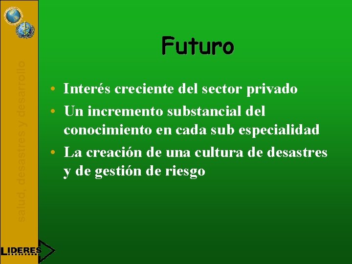 salud, desastres y desarrollo Futuro • Interés creciente del sector privado • Un incremento
