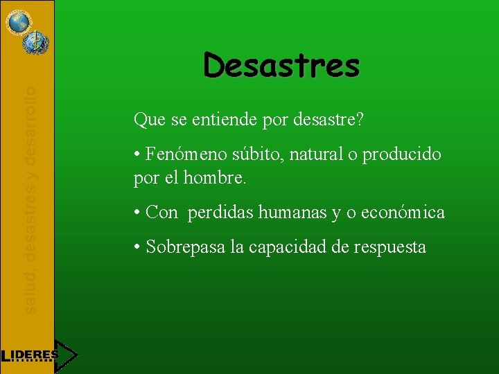 salud, desastres y desarrollo Desastres Que se entiende por desastre? • Fenómeno súbito, natural
