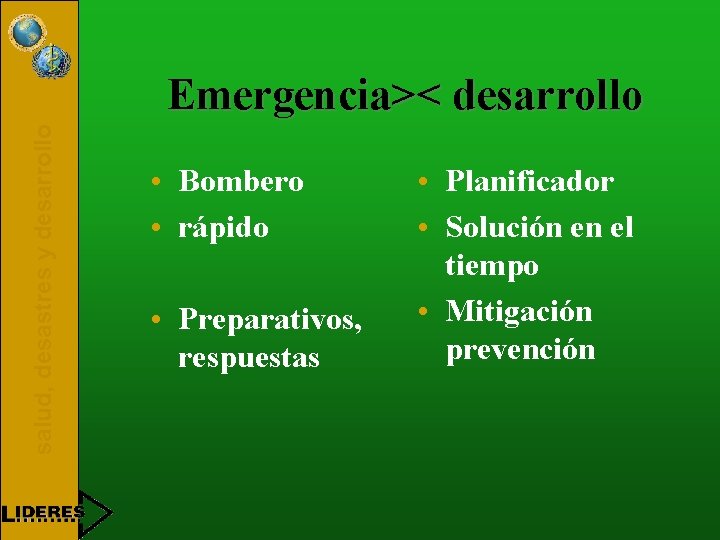 salud, desastres y desarrollo Emergencia>< desarrollo • Bombero • rápido • Preparativos, respuestas •