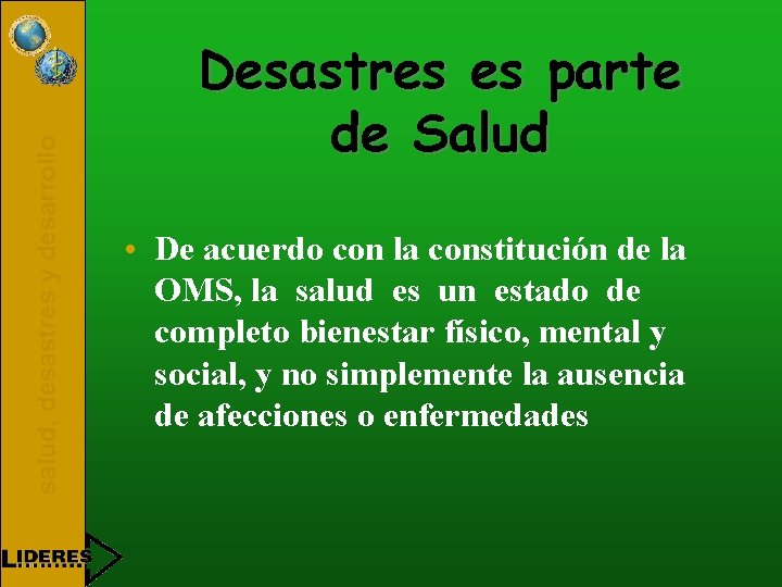 salud, desastres y desarrollo Desastres es parte de Salud • De acuerdo con la