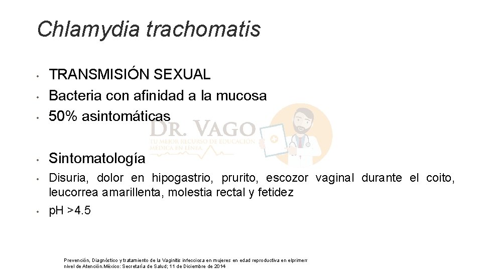 Chlamydia trachomatis • TRANSMISIÓN SEXUAL Bacteria con afinidad a la mucosa 50% asintomáticas • Chlamydia trachomatis • TRANSMISIÓN SEXUAL Bacteria con afinidad a la mucosa 50% asintomáticas •