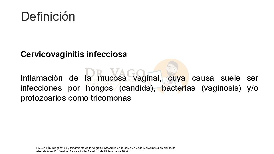 Definición Cervicovaginitis infecciosa Inflamación de la mucosa vaginal, cuya causa suele ser infecciones por Definición Cervicovaginitis infecciosa Inflamación de la mucosa vaginal, cuya causa suele ser infecciones por