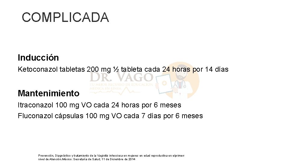 COMPLICADA Inducción Ketoconazol tabletas 200 mg ½ tableta cada 24 horas por 14 días COMPLICADA Inducción Ketoconazol tabletas 200 mg ½ tableta cada 24 horas por 14 días