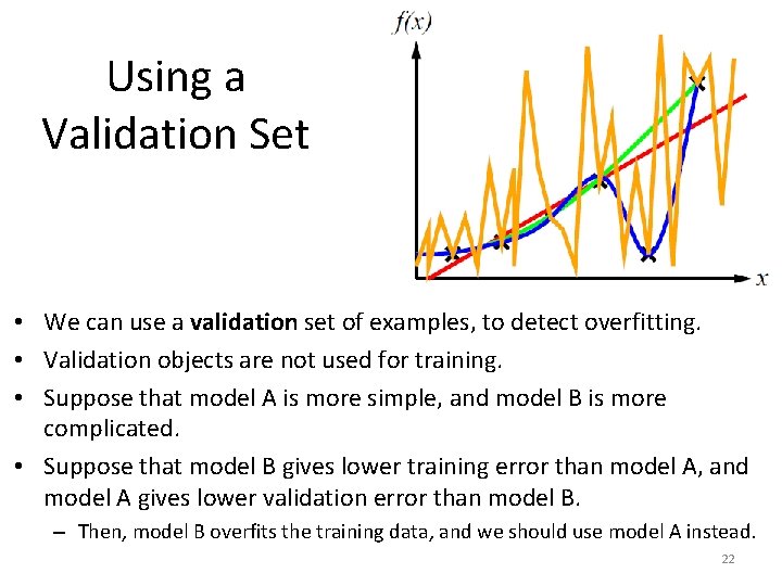 Using a Validation Set • We can use a validation set of examples, to