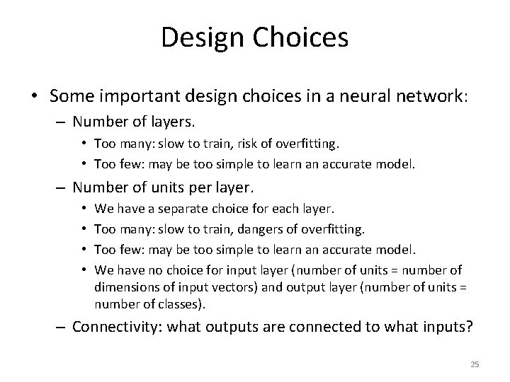 Design Choices • Some important design choices in a neural network: – Number of