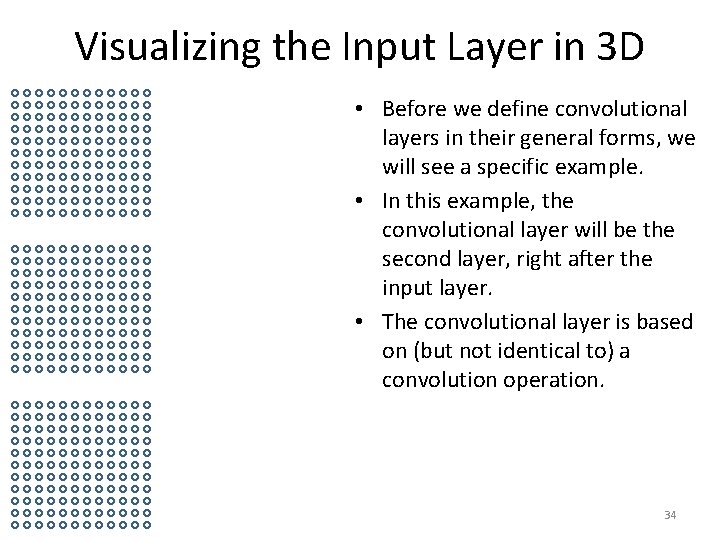 Visualizing the Input Layer in 3 D • Before we define convolutional layers in