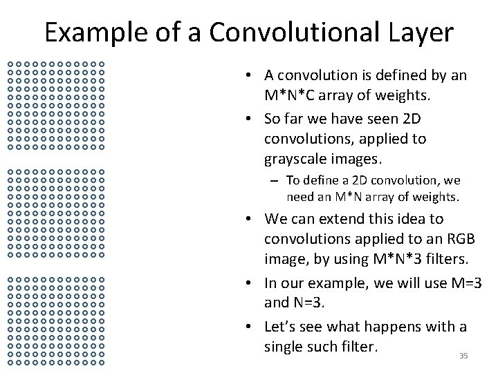 Example of a Convolutional Layer • A convolution is defined by an M*N*C array