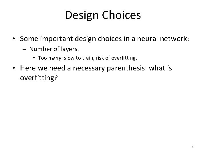 Design Choices • Some important design choices in a neural network: – Number of