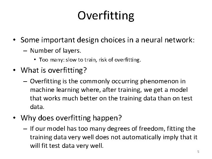 Overfitting • Some important design choices in a neural network: – Number of layers.