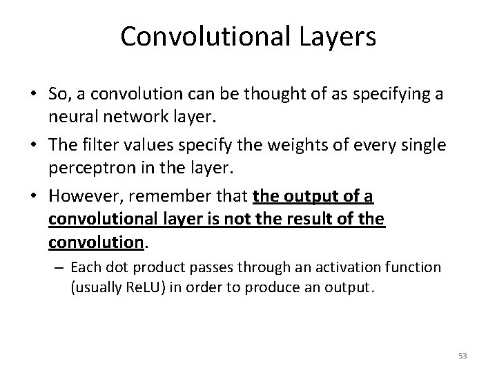 Convolutional Layers • So, a convolution can be thought of as specifying a neural