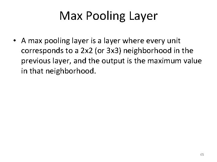 Max Pooling Layer • A max pooling layer is a layer where every unit