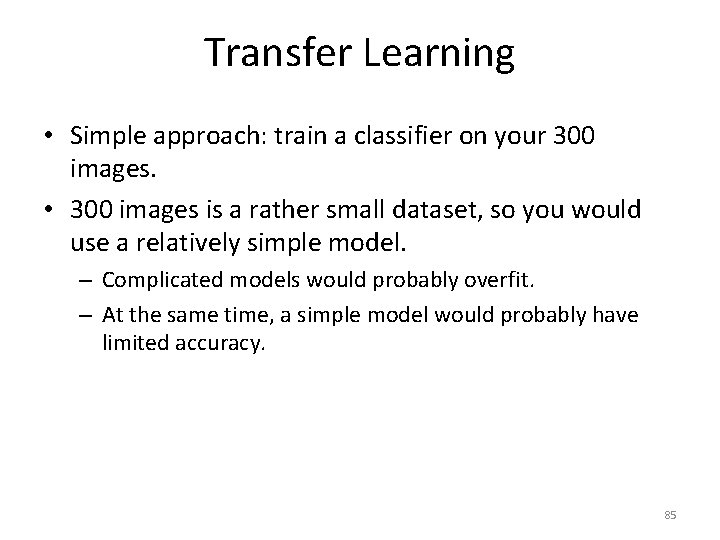 Transfer Learning • Simple approach: train a classifier on your 300 images. • 300