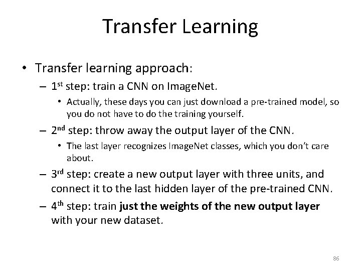 Transfer Learning • Transfer learning approach: – 1 st step: train a CNN on