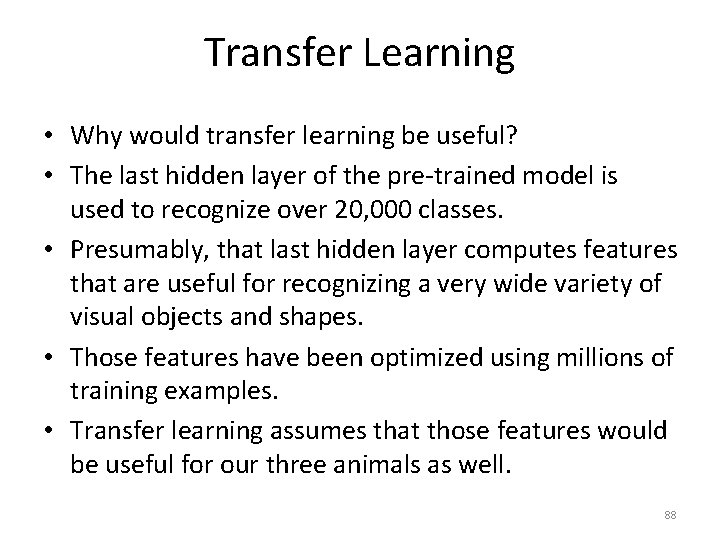 Transfer Learning • Why would transfer learning be useful? • The last hidden layer