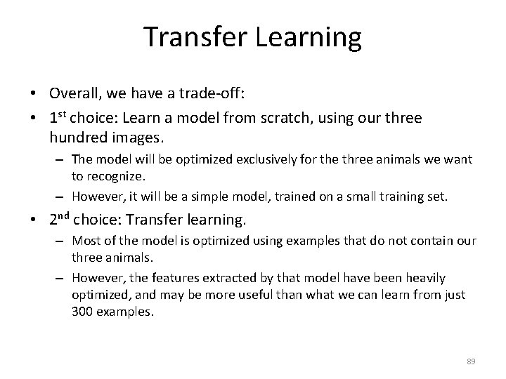 Transfer Learning • Overall, we have a trade-off: • 1 st choice: Learn a