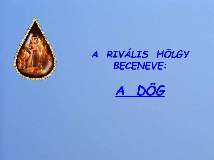 A RIVÁLIS HÖLGY BECENEVE: A DÖG 